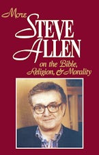 More Steve Allen on the Bible, Religion and Morality