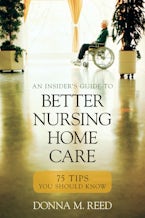 Insiders Guide to Better Nursing Home Care